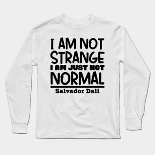 I'm not strange, I'm just not normal Long Sleeve T-Shirt